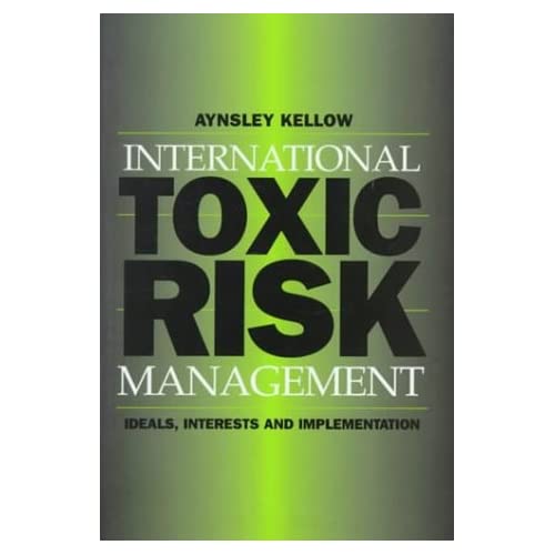 International Toxic Risk Management: Ideals, Interests and Implementation