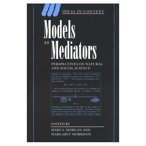 Models as Mediators: Perspectives on Natural and Social Science (Ideas in Context)