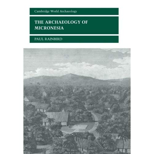 The Archaeology of Micronesia (Cambridge World Archaeology)