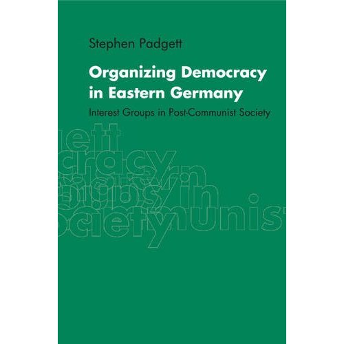 Organizing Democracy in Eastern Germany: Interest Groups in Post-Communist Society