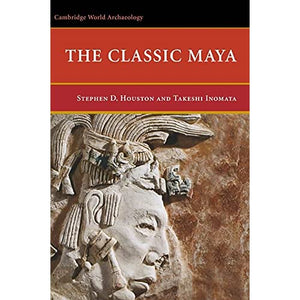 The Classic Maya (Cambridge World Archaeology)