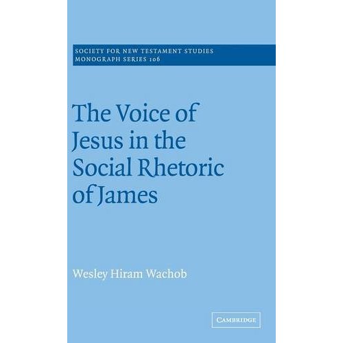 The Voice of Jesus in the Social Rhetoric of James (Society for New Testament Studies Monograph Series)