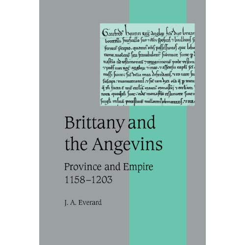 Brittany and the Angevins: Province and Empire 1158–1203 (Cambridge Studies in Medieval Life and Thought: Fourth Series)