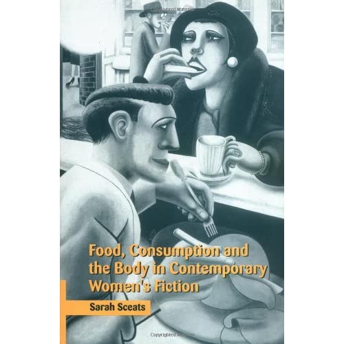 Food, Consumption and the Body in Contemporary Women's Fiction