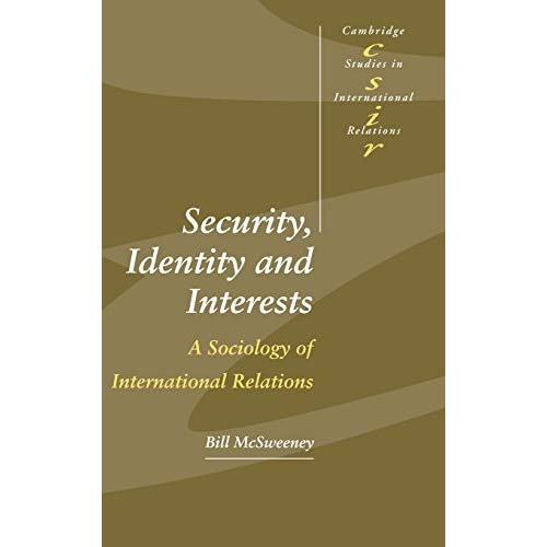 Security, Identity and Interests: A Sociology of International Relations (Cambridge Studies in International Relations)