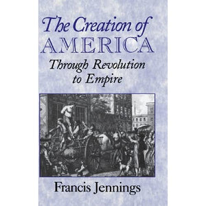 The Creation of America: Through Revolution to Empire