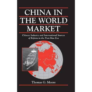 China in the World Market: Chinese Industry and International Sources of Reform in the Post-Mao Era (Cambridge Modern China Series)