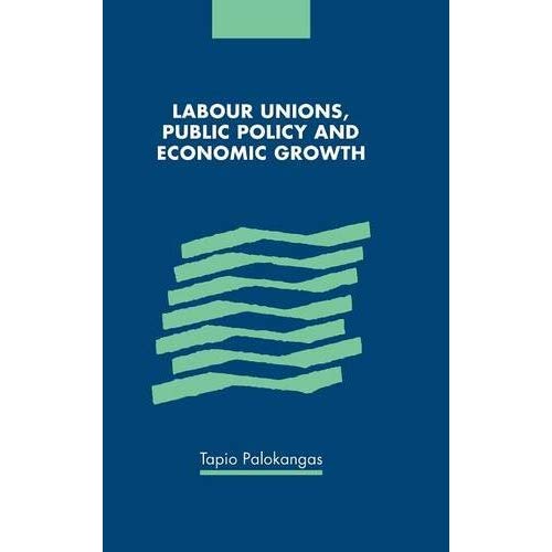 Labour Unions, Public Policy and Economic Growth