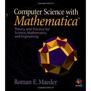 Computer Science with MATHEMATICA: Theory and Practice for Science, Mathematics, and Engineering