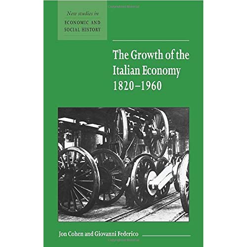 The Growth of the Italian Economy, 1820 1960: 44 (New Studies in Economic and Social History, Series Number 44)