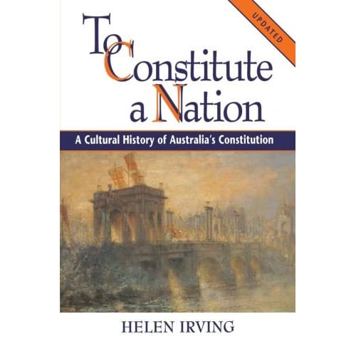 To Constitute a Nation: A Cultural History of Australia's Constitution (Studies in Australian History)