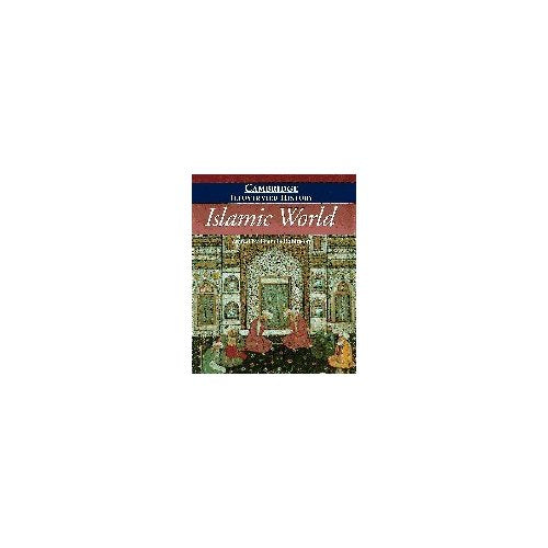 The Cambridge Illustrated History of the Islamic World (Cambridge Illustrated Histories)