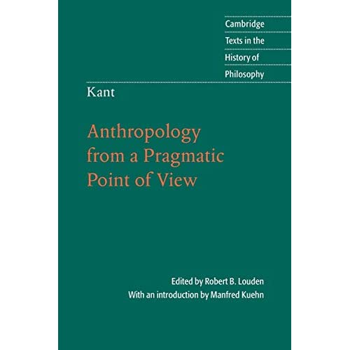 Kant: Anthropology from a Pragmatic Point of View (Cambridge Texts in the History of Philosophy)