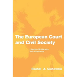 The European Court and Civil Society: Litigation, Mobilization and Governance (Themes in European Governance)