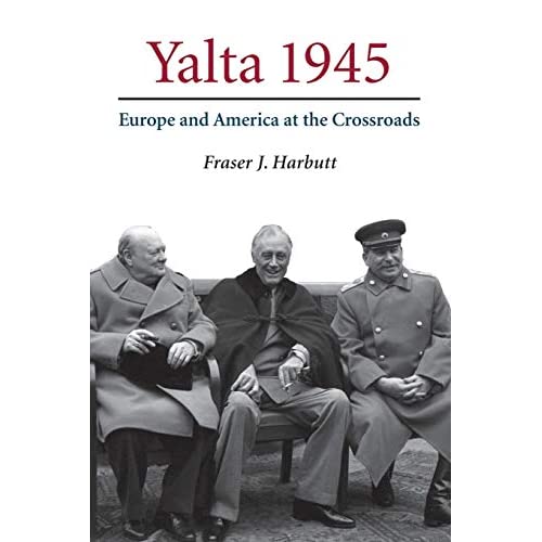 Yalta 1945: Europe And America At The Crossroads