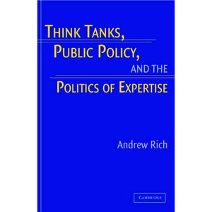 Think Tanks, Public Policy, and the Politics of Expertise