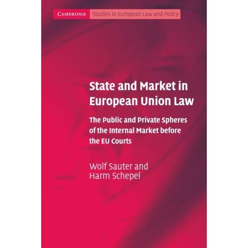 State and Market in European Union Law: The Public and Private Spheres of the Internal Market Before the EU Courts (Cambridge Studies in European Law and Policy)