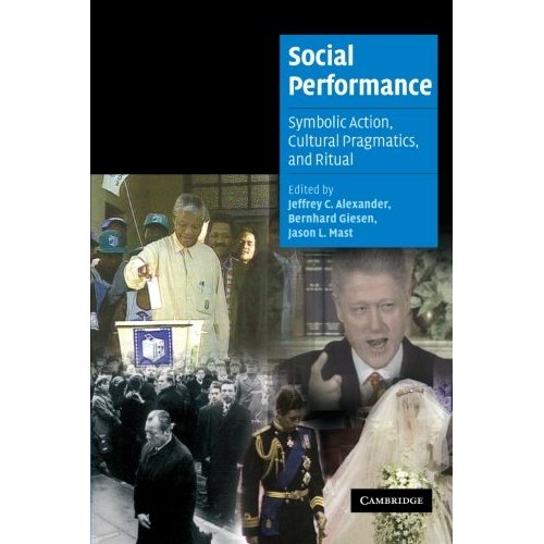 Social Performance: Symbolic Action, Cultural Pragmatics, and Ritual (Cambridge Cultural Social Studies)