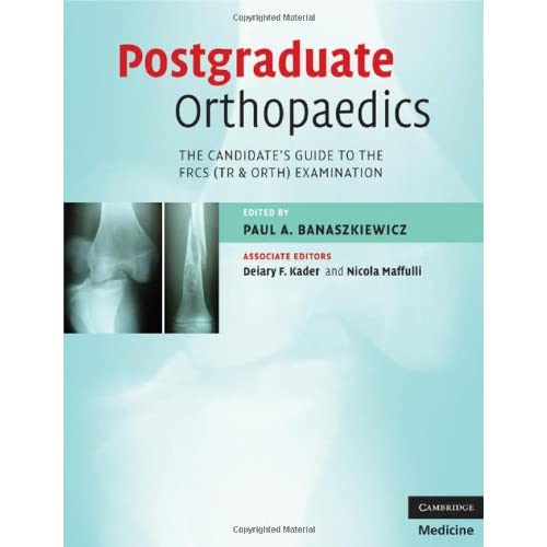 Postgraduate Orthopaedics: The Candidate's Guide to the FRCS (TR & Orth) Examination