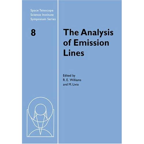 The Analysis of Emission Lines: 8 (Space Telescope Science Institute Symposium Series, Series Number 8)