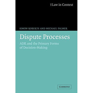 Dispute Processes: ADR and the Primary Forms of Decision-Making (Law in Context)