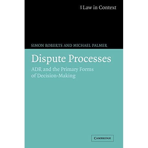 Dispute Processes: ADR and the Primary Forms of Decision-Making (Law in Context)