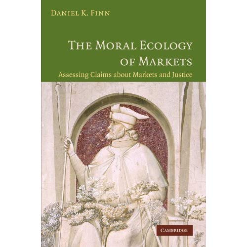 The Moral Ecology of Markets: Assessing Claims About Markets and Justice