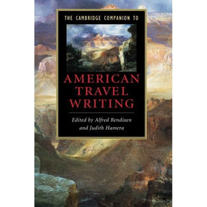 The Cambridge Companion to American Travel Writing (Cambridge Companions to Literature)