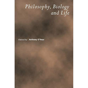 Philosophy, Biology and Life (Royal Institute of Philosophy Supplements)