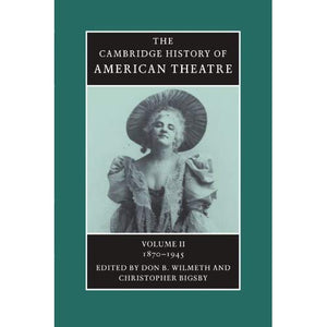 The Cambridge History of American Theatre 3 Volume Paperback Set: The Cambridge History of American Theatre, Volume II 1870-1945: Volume 2