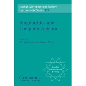 Singularities and Computer Algebra: 324 (London Mathematical Society Lecture Note Series, Series Number 324)