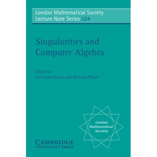 Singularities and Computer Algebra: 324 (London Mathematical Society Lecture Note Series, Series Number 324)