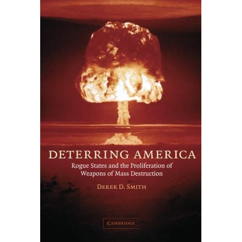 Deterring America: Rogue States And The Proliferation Of Weapons Of Mass Destruction