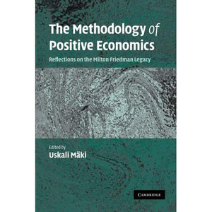 The Methodology of Positive Economics: Reflections On The Milton Friedman Legacy