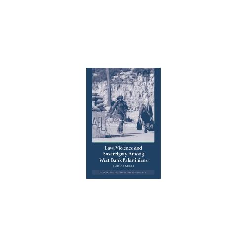 Law, Violence and Sovereignty Among West Bank Palestinians (Cambridge Studies in Law and Society)