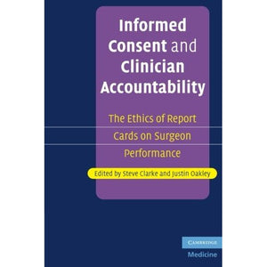 Informed Consent and Clinician Accountability: The Ethics Of Report Cards On Surgeon Performance