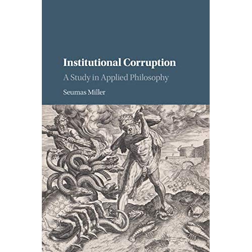 Institutional Corruption: A Study in Applied Philosophy