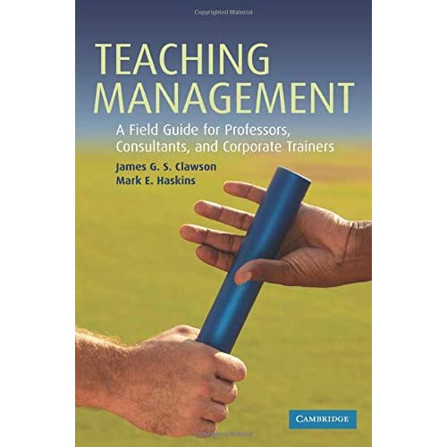 Teaching Management: A Field Guide For Professors, Consultants, And Corporate Trainers