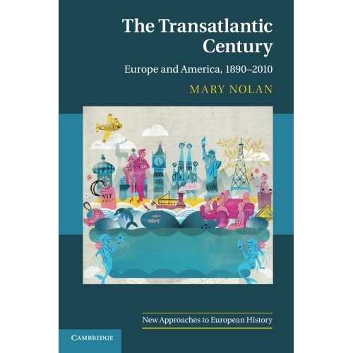 The Transatlantic Century: Europe and America, 1890-2010 (New Approaches to European History)