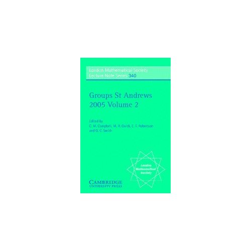 Groups St Andrews 2005: Volume 2: v. 2 (London Mathematical Society Lecture Note Series)
