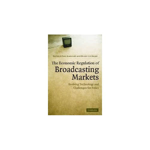 The Economic Regulation of Broadcasting Markets: Evolving Technology and Challenges for Policy