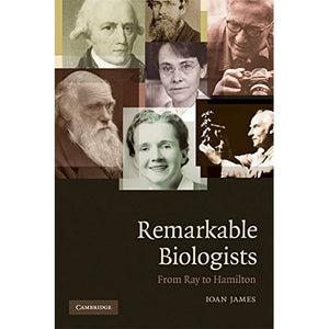 Remarkable Biologists: From Ray to Hamilton