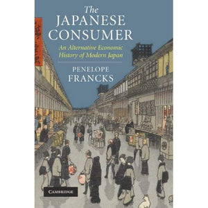 The Japanese Consumer: An Alternative Economic History of Modern Japan