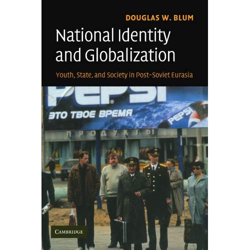National Identity and Globalization: Youth, State, and Society in Post-Soviet Eurasia