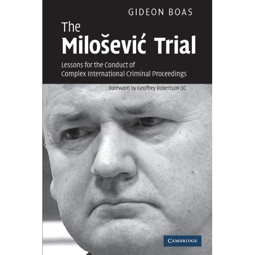 The Milosevic Trial: Lessons For The Conduct Of Complex International Criminal Proceedings