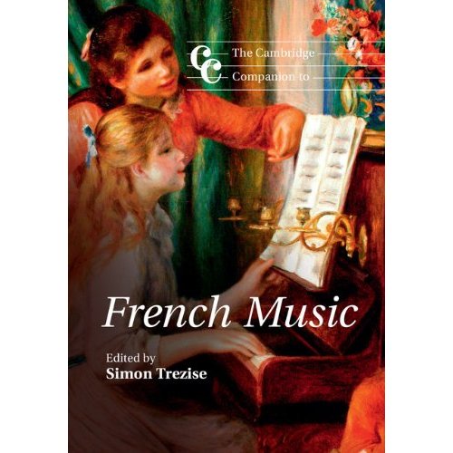 The Cambridge Companion to French Music (Cambridge Companions to Music)