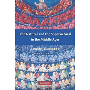 The Natural and the Supernatural in the Middle Ages (The Wiles Lectures)