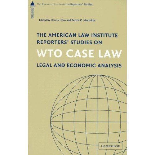 The American Law Institute Reporters' Studies on WTO Case Law: Legal and Economic Analysis (American Law Institute Reporters Studies on WTO Law) (The ... Law Institute Reporters Studies on WTO Law)