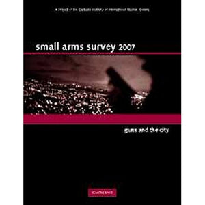 Small Arms Survey 2007: Guns and the City