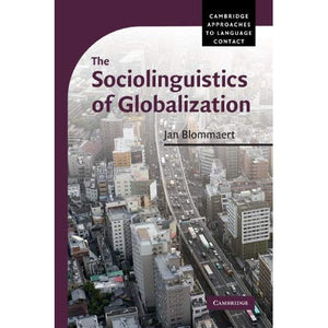 The Sociolinguistics of Globalization (Cambridge Approaches to Language Contact)